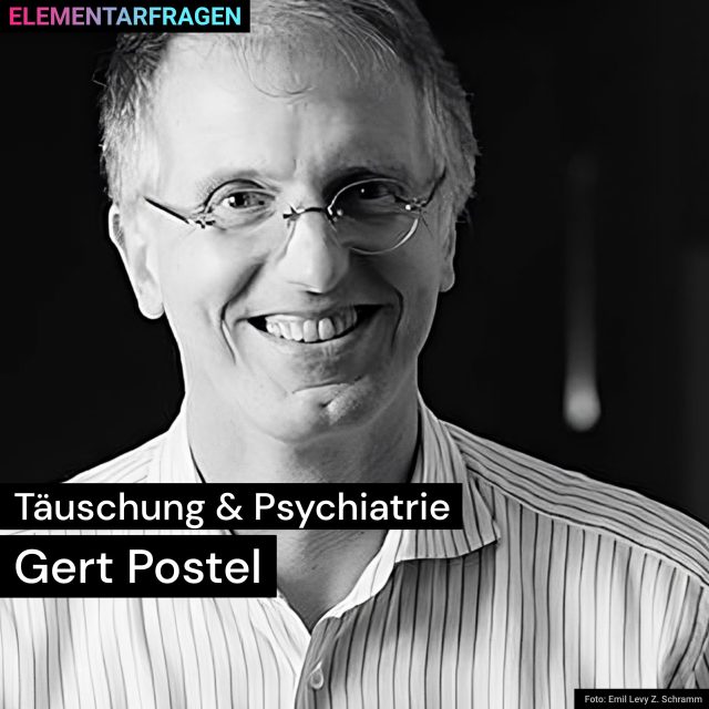 Täuschung & Psychiatrie: Gert Postel | Elementarfragen