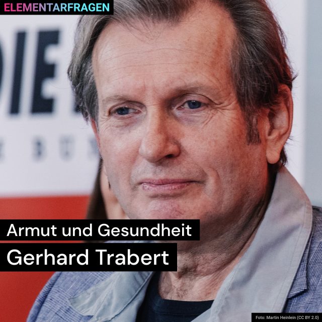 Armut und Gesundheit: Gerhard Trabert | Elementarfragen