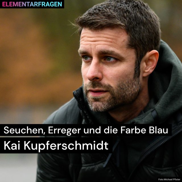 Seuchen, Erreger und die Farbe Blau: Kai Kupferschmidt | Elementarfragen