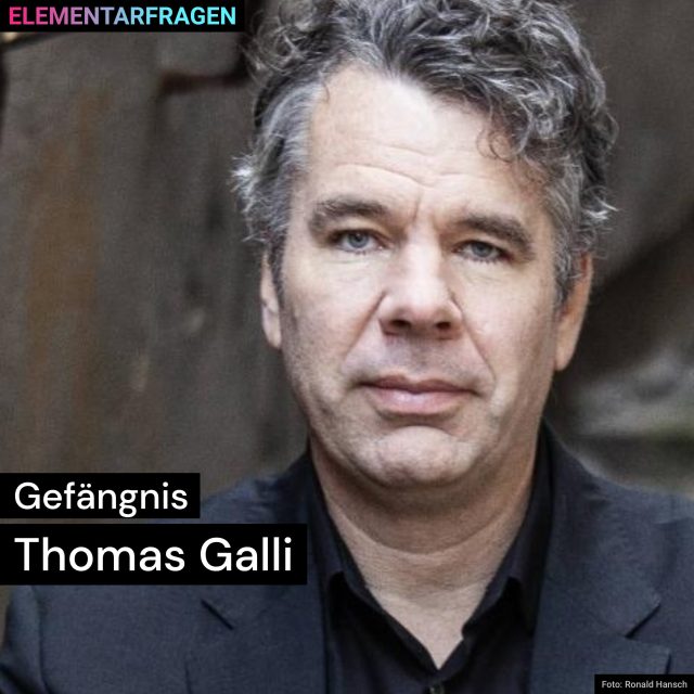 Gefängnis: Thomas Galli | Elementarfragen