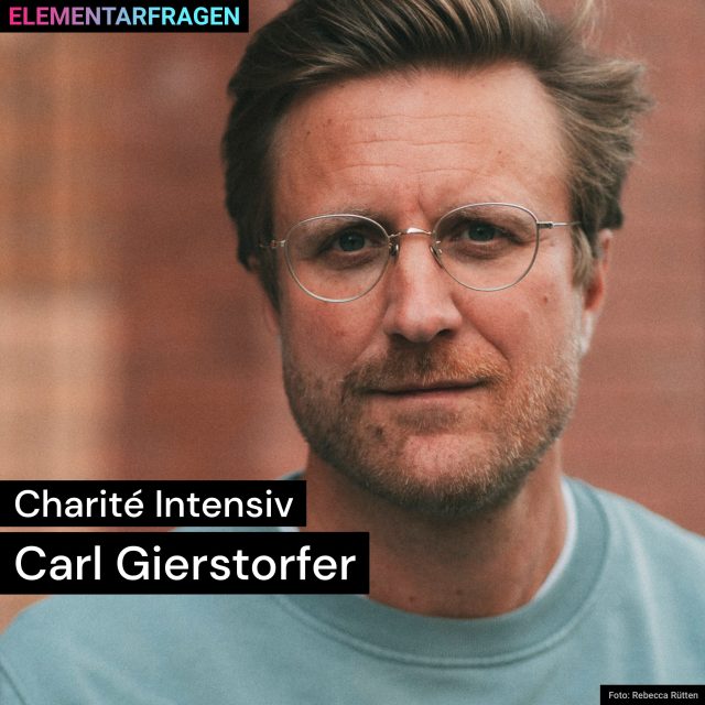 Charité Intensiv: Carl Gierstorfer | Elementarfragen