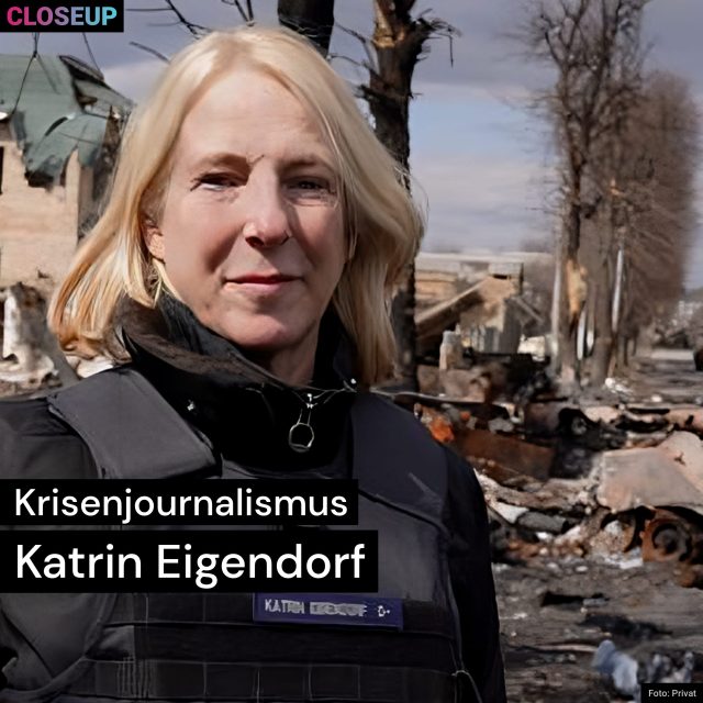 Krisenjournalismus – Katrin Eigendorf | CloseUp
