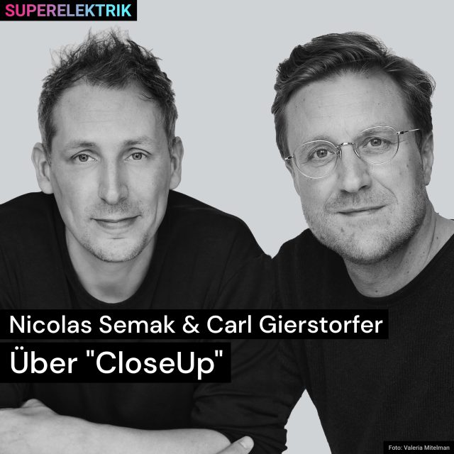 Superelektrik | Nicolas Semak & Carl Gierstorfer – Über „CloseUp“